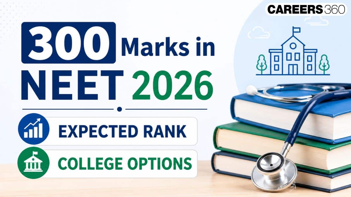 300 Marks in NEET 2026: Expected Rank, MBBS and BDS Colleges Options